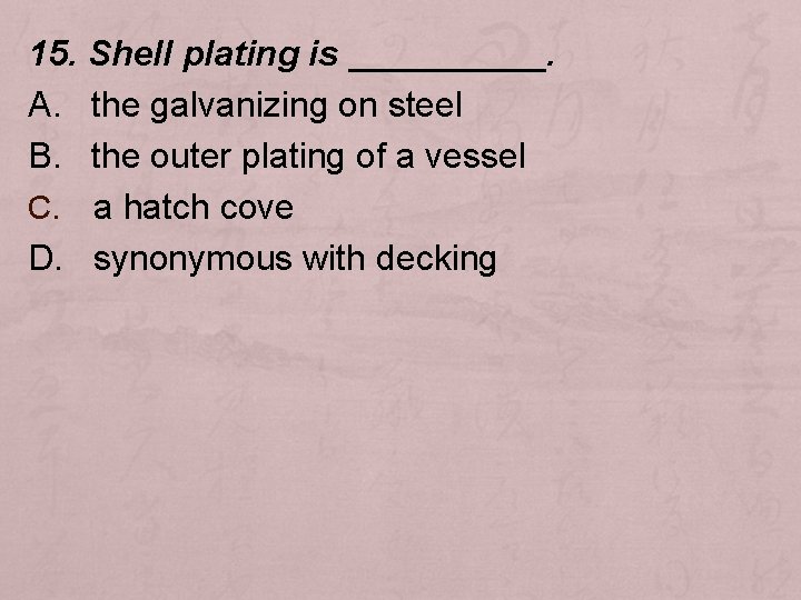 15. Shell plating is _____. A. the galvanizing on steel B. the outer plating