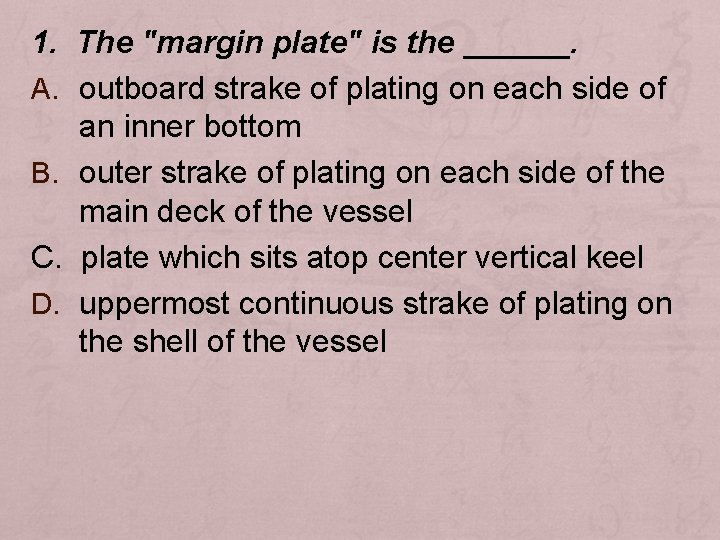 1. The "margin plate" is the ______. A. outboard strake of plating on each