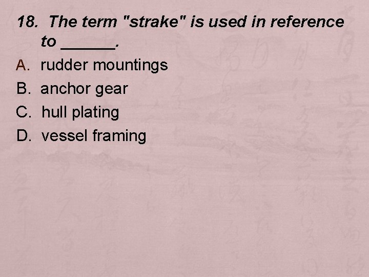 18. The term "strake" is used in reference to ______. A. rudder mountings B.