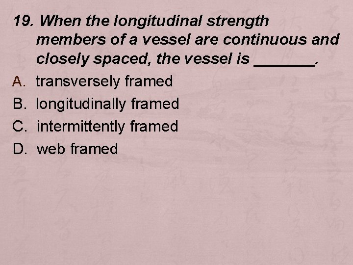 19. When the longitudinal strength members of a vessel are continuous and closely spaced,