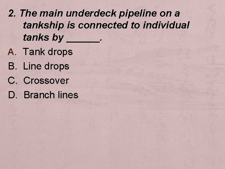 2. The main underdeck pipeline on a tankship is connected to individual tanks by