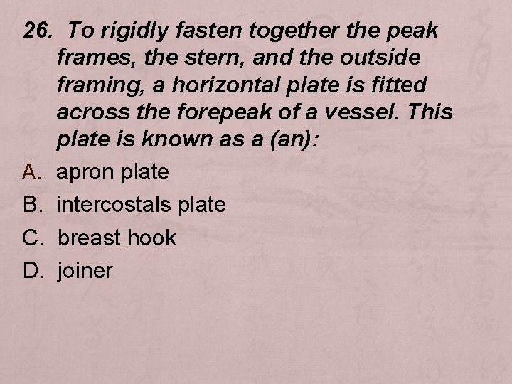 26. To rigidly fasten together the peak frames, the stern, and the outside framing,