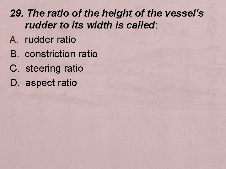 29. The ratio of the height of the vessel’s rudder to its width is
