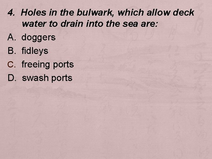 4. Holes in the bulwark, which allow deck water to drain into the sea