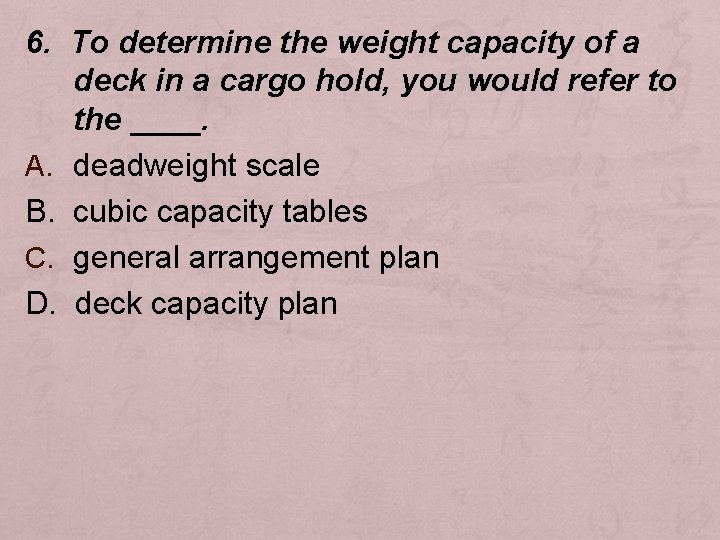 6. To determine the weight capacity of a deck in a cargo hold, you