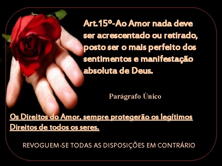 Art. 15º-Ao Amor nada deve ser acrescentado ou retirado, posto ser o mais perfeito