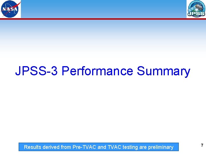 7 JPSS-3 Performance Summary Results derived from Pre-TVAC and TVAC testing are preliminary 7