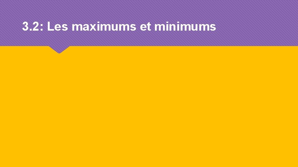 3. 2: Les maximums et minimums 