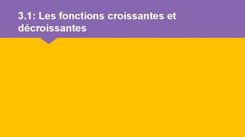 3. 1: Les fonctions croissantes et décroissantes 