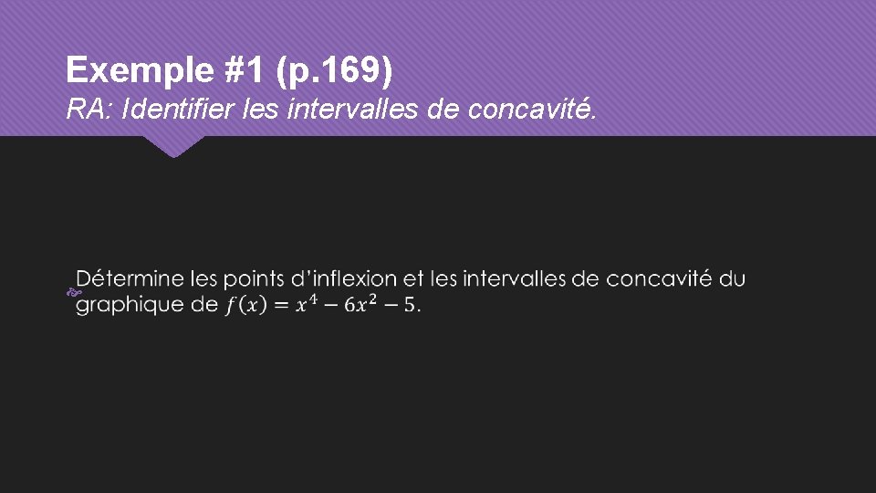 Exemple #1 (p. 169) RA: Identifier les intervalles de concavité. 