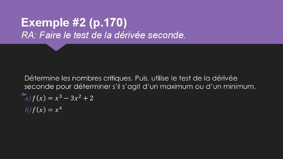 Exemple #2 (p. 170) RA: Faire le test de la dérivée seconde. 