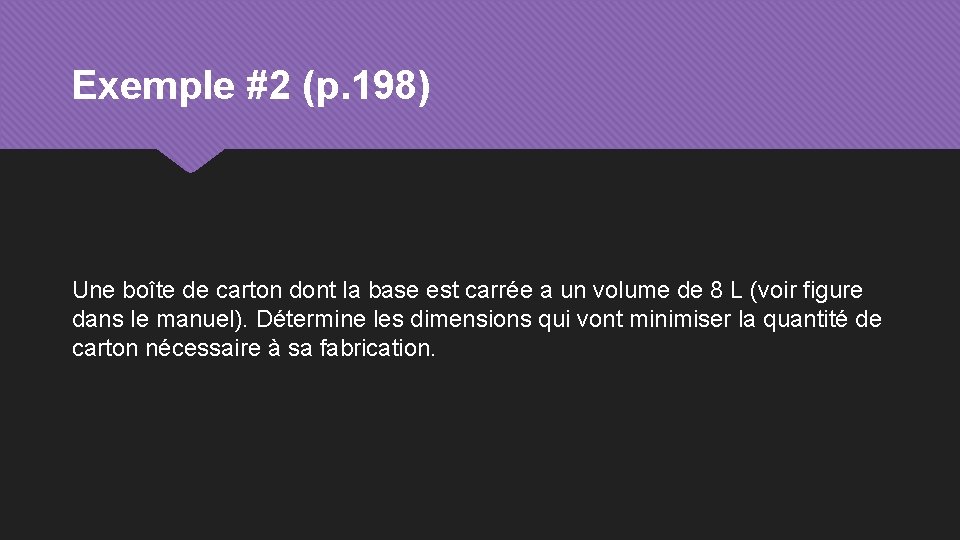 Exemple #2 (p. 198) Une boîte de carton dont la base est carrée a