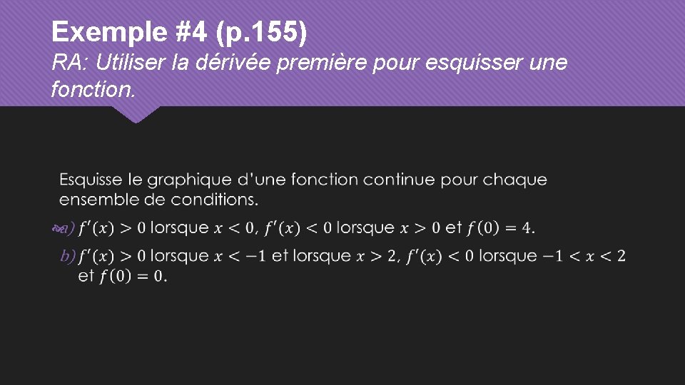 Exemple #4 (p. 155) RA: Utiliser la dérivée première pour esquisser une fonction. 