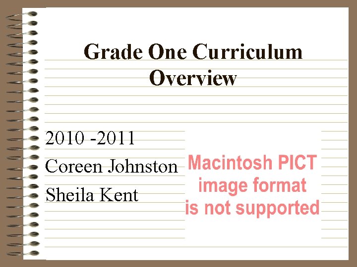Grade One Curriculum Overview 2010 -2011 Coreen Johnston Sheila Kent 