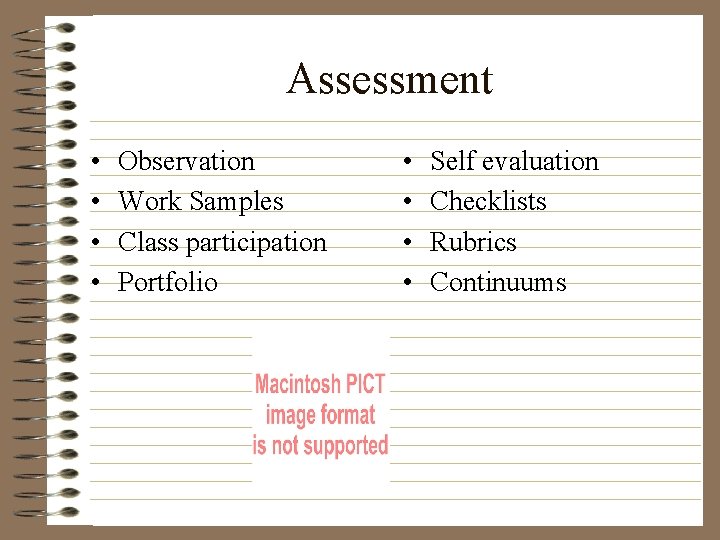 Assessment • • Observation Work Samples Class participation Portfolio • • Self evaluation Checklists