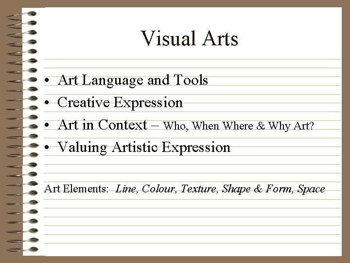 Visual Arts • • Art Language and Tools Creative Expression Art in Context –