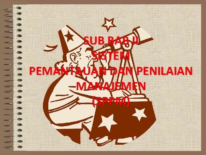 SUB BAB II SISTEM PEMANTAUAN DAN PENILAIAN MANAJEMEN (SPPM) 