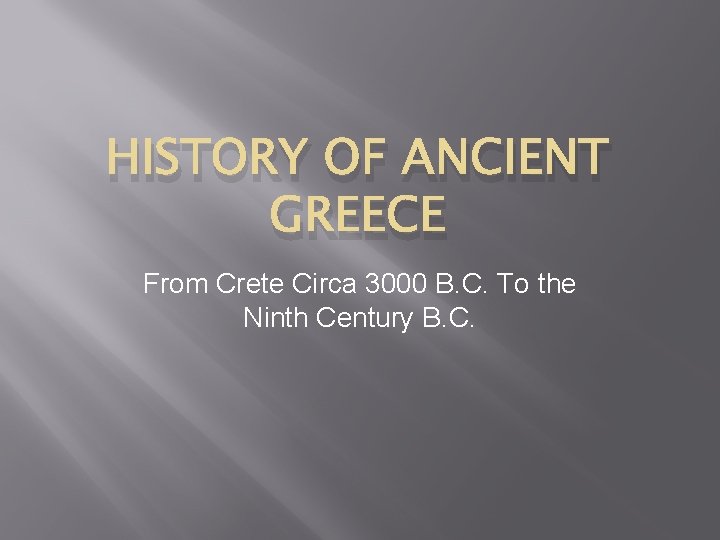 HISTORY OF ANCIENT GREECE From Crete Circa 3000 B. C. To the Ninth Century
