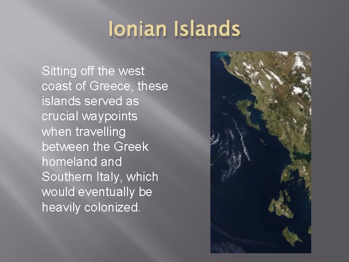 Ionian Islands Sitting off the west coast of Greece, these islands served as crucial