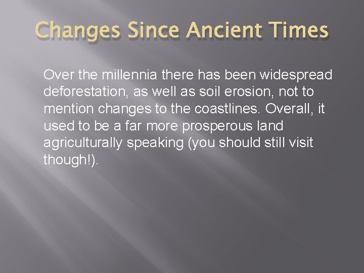 Changes Since Ancient Times Over the millennia there has been widespread deforestation, as well