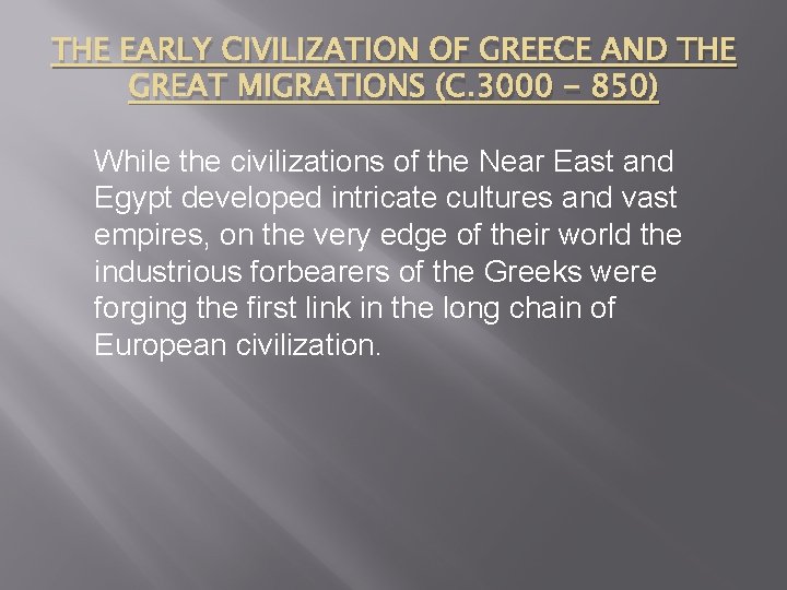 THE EARLY CIVILIZATION OF GREECE AND THE GREAT MIGRATIONS (C. 3000 - 850) While