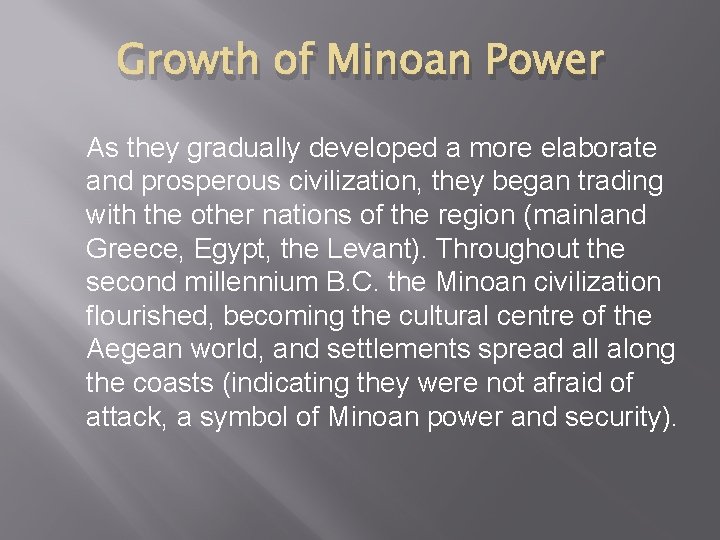 Growth of Minoan Power As they gradually developed a more elaborate and prosperous civilization,