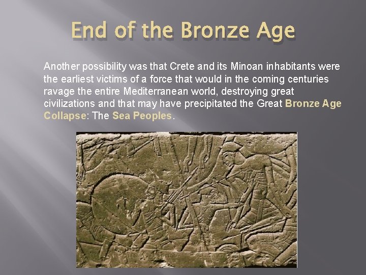 End of the Bronze Age Another possibility was that Crete and its Minoan inhabitants