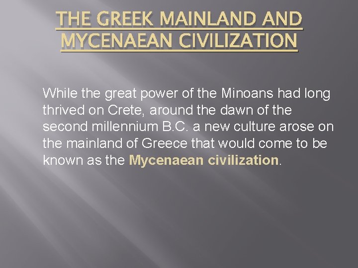 THE GREEK MAINLAND MYCENAEAN CIVILIZATION While the great power of the Minoans had long