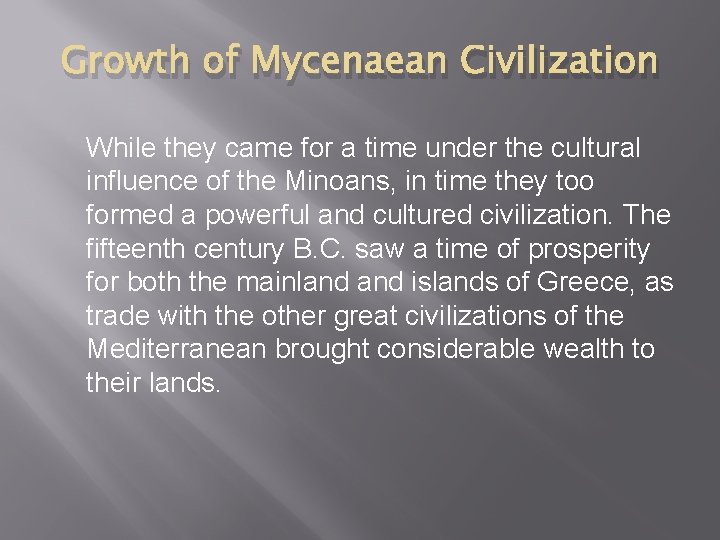 Growth of Mycenaean Civilization While they came for a time under the cultural influence