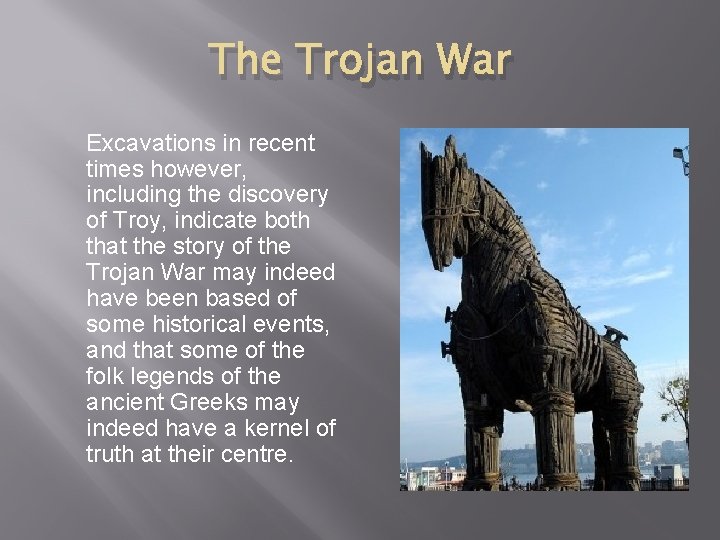 The Trojan War Excavations in recent times however, including the discovery of Troy, indicate