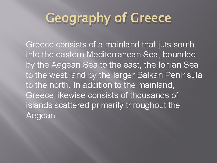 Geography of Greece consists of a mainland that juts south into the eastern Mediterranean