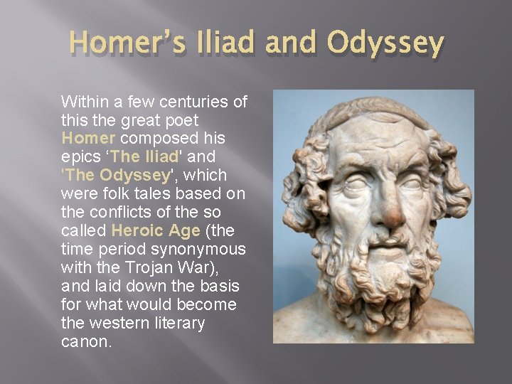 Homer’s Iliad and Odyssey Within a few centuries of this the great poet Homer