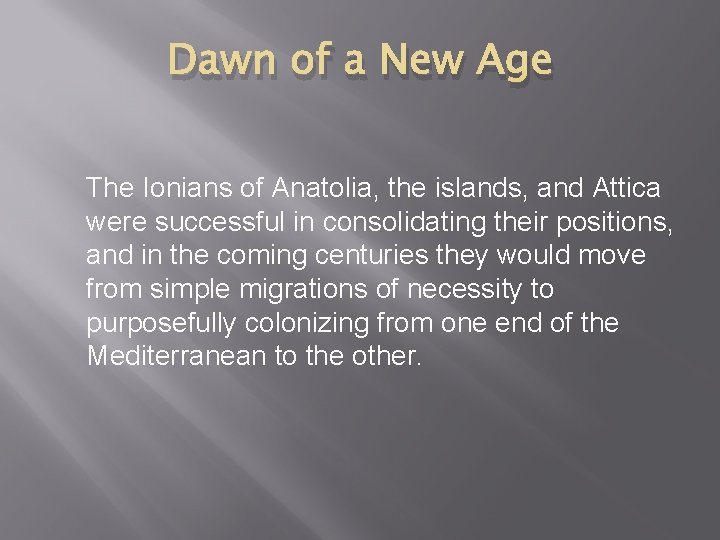 Dawn of a New Age The Ionians of Anatolia, the islands, and Attica were Dawn of a New Age The Ionians of Anatolia, the islands, and Attica were