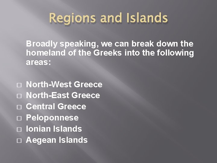 Regions and Islands Broadly speaking, we can break down the homeland of the Greeks