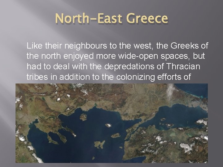 North-East Greece Like their neighbours to the west, the Greeks of the north enjoyed