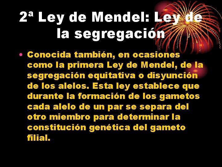 2ª Ley de Mendel: Ley de la segregación • Conocida también, en ocasiones como