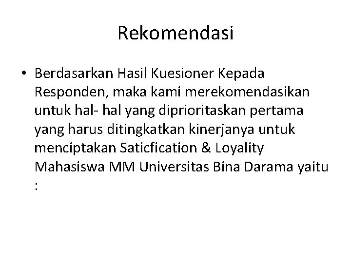 Rekomendasi • Berdasarkan Hasil Kuesioner Kepada Responden, maka kami merekomendasikan untuk hal- hal yang