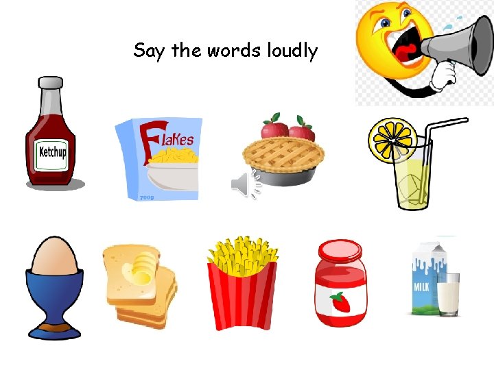 Say the words loudly 