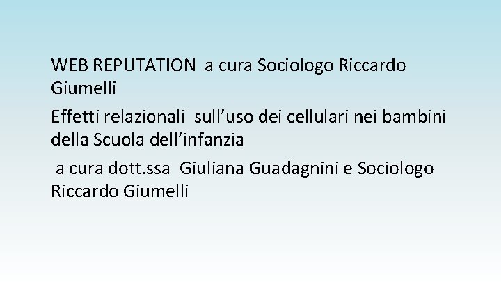 WEB REPUTATION a cura Sociologo Riccardo Giumelli Effetti relazionali sull’uso dei cellulari nei bambini