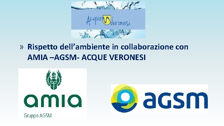 » Rispetto dell’ambiente in collaborazione con AMIA –AGSM- ACQUE VERONESI 