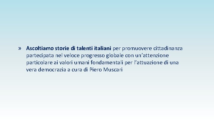 » Ascoltiamo storie di talenti italiani per promuovere cittadinanza partecipata nel veloce progresso globale