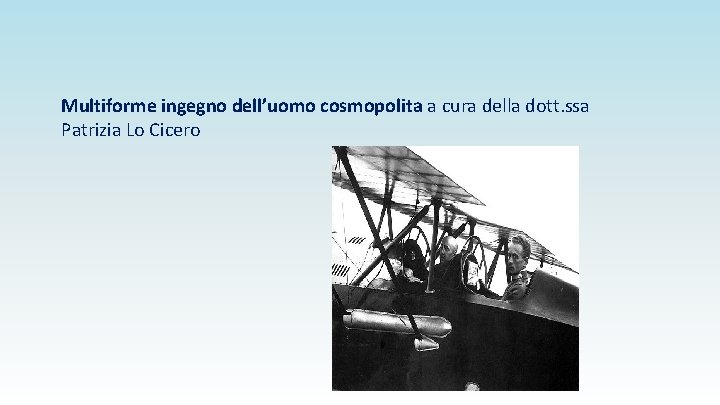 Multiforme ingegno dell’uomo cosmopolita a cura della dott. ssa Patrizia Lo Cicero 