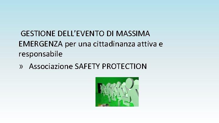 GESTIONE DELL’EVENTO DI MASSIMA EMERGENZA per una cittadinanza attiva e responsabile » Associazione SAFETY