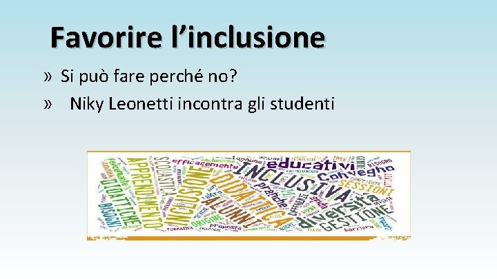 Favorire l’inclusione » Si può fare perché no? » Niky Leonetti incontra gli studenti