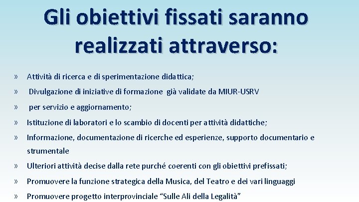 Gli obiettivi fissati saranno realizzati attraverso: » Attività di ricerca e di sperimentazione didattica;