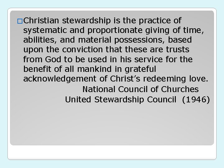 �Christian stewardship is the practice of systematic and proportionate giving of time, abilities, and