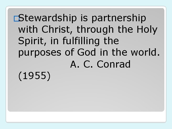 �Stewardship is partnership with Christ, through the Holy Spirit, in fulfilling the purposes of