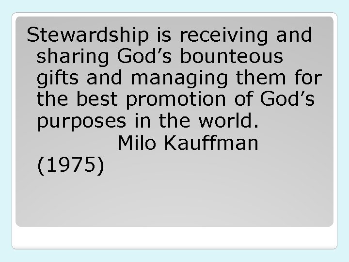 Stewardship is receiving and sharing God’s bounteous gifts and managing them for the best