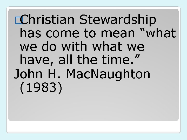 �Christian Stewardship has come to mean “what we do with what we have, all