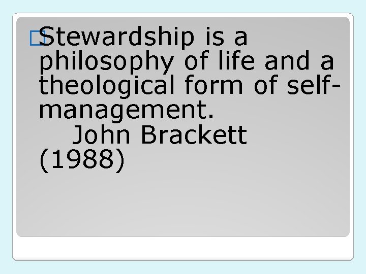 �Stewardship is a philosophy of life and a theological form of selfmanagement. John Brackett